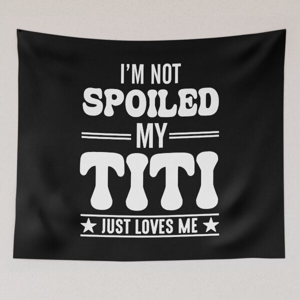 Item preview, I'm Not Spoiled My Titi Just Loves Me  designed and sold by Eddie SH.