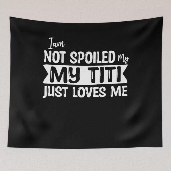 Item preview, I'm Not Spoiled My Titi Just Loves Me  designed and sold by Eddie SH.
