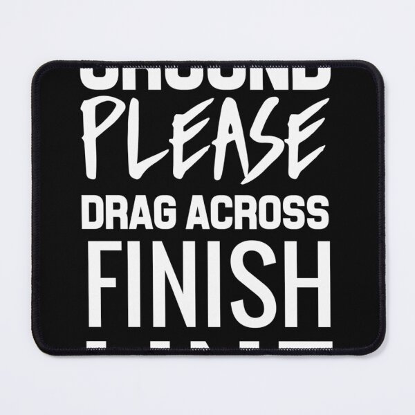Item preview, If Found On Ground Please Drag Across Finish Line designed and sold by JamesElliot1.