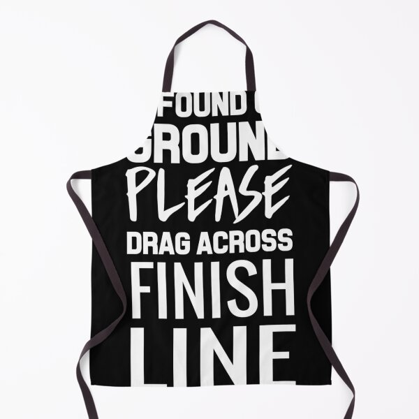 Item preview, If Found On Ground Please Drag Across Finish Line designed and sold by JamesElliot1.