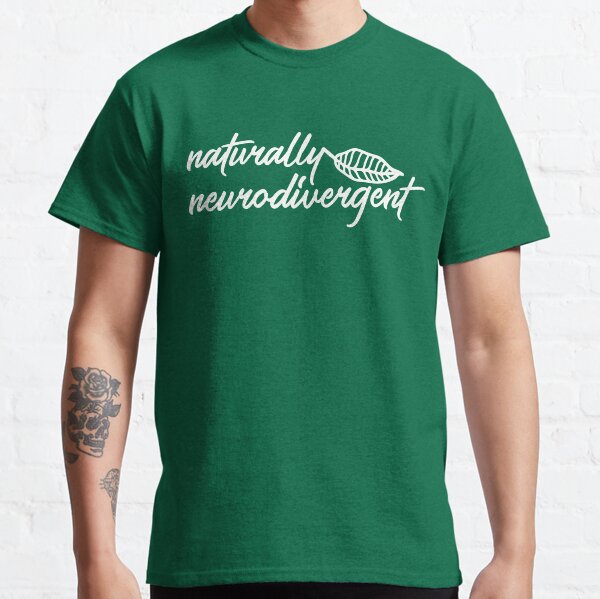 Naturally Neurodivergent Classic T-Shirt