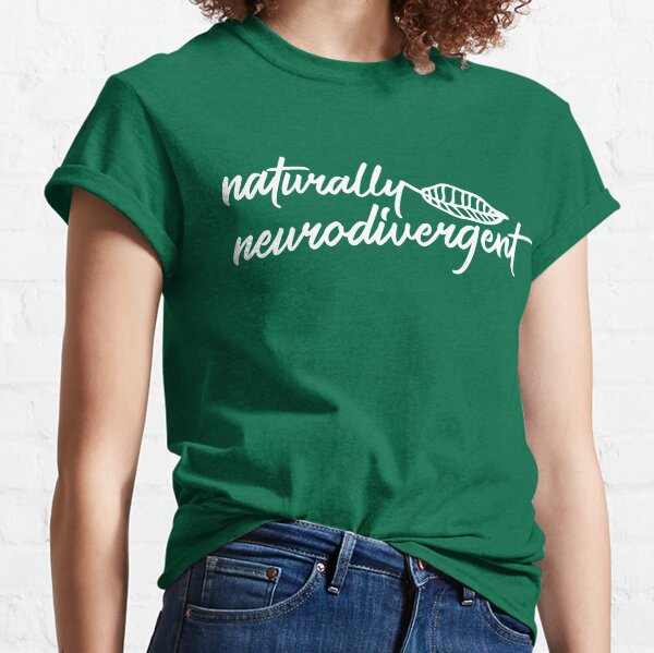 Naturally Neurodivergent Classic T-Shirt