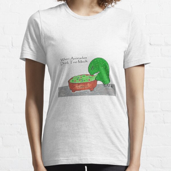 When Avocados Drink Too Much Essential T-Shirt