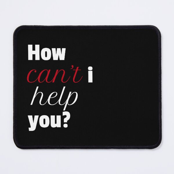 Item preview, Copy of How Can't I Help You? designed and sold by trentnin.