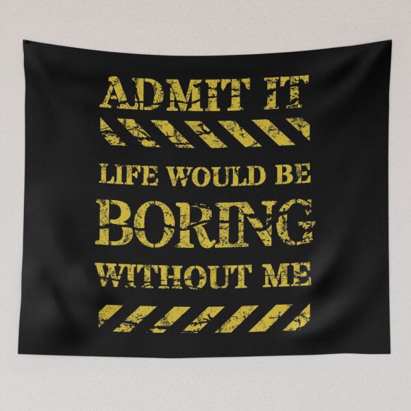 Item preview, Admit It Life Would Be Boring Without Me-Funny designed and sold by AnitaCreations.