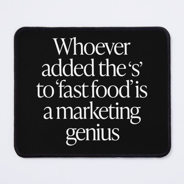 Item preview, Whoever added the 's' to 'fast food' is a marketing genius. v.9 designed and sold by x1brett.