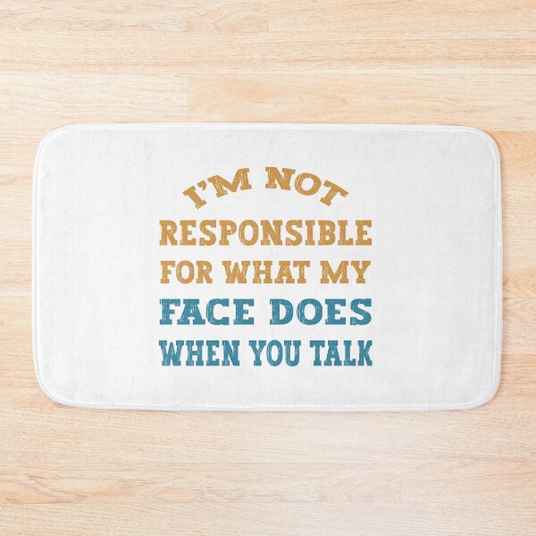Item preview, I'm Not Responsible For What My Face Does When You Talk designed and sold by franktact.