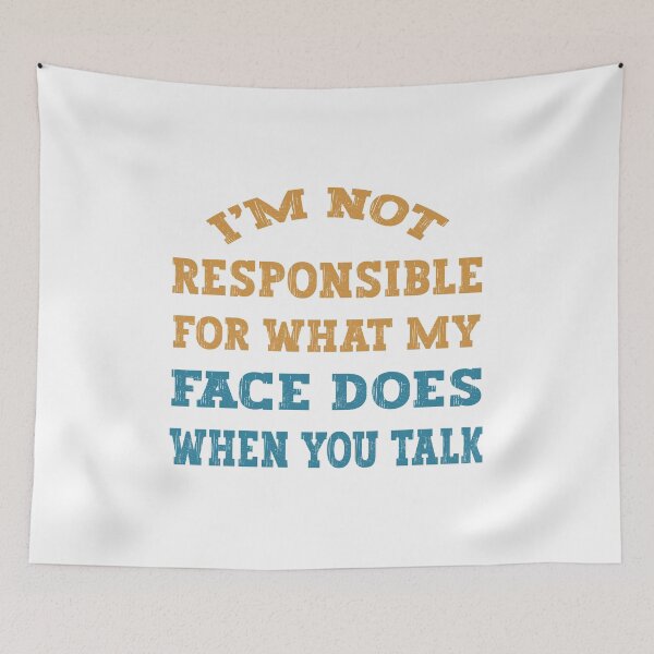 Item preview, I'm Not Responsible For What My Face Does When You Talk designed and sold by franktact.