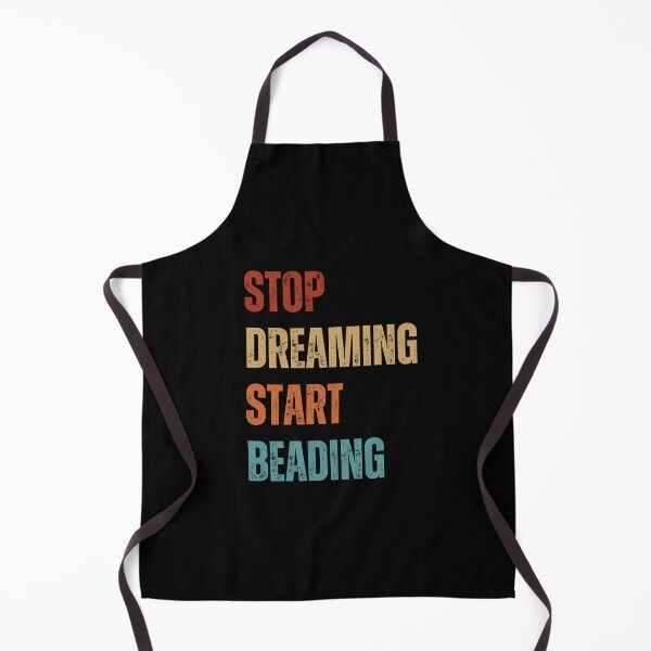 Item preview, Stop Dreaming, Start Beading - Beader Gift designed and sold by NikoBeadsUA.
