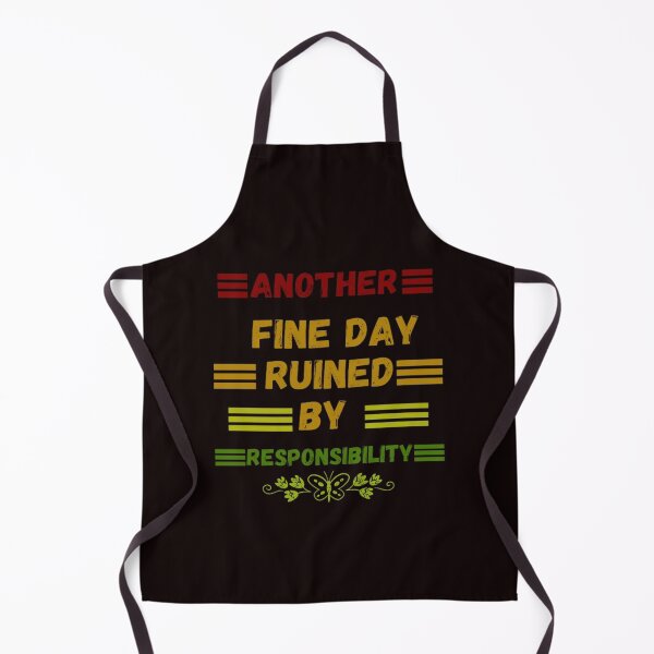 Item preview, Another fine day ruined by responsibility designed and sold by LOUCAS6.