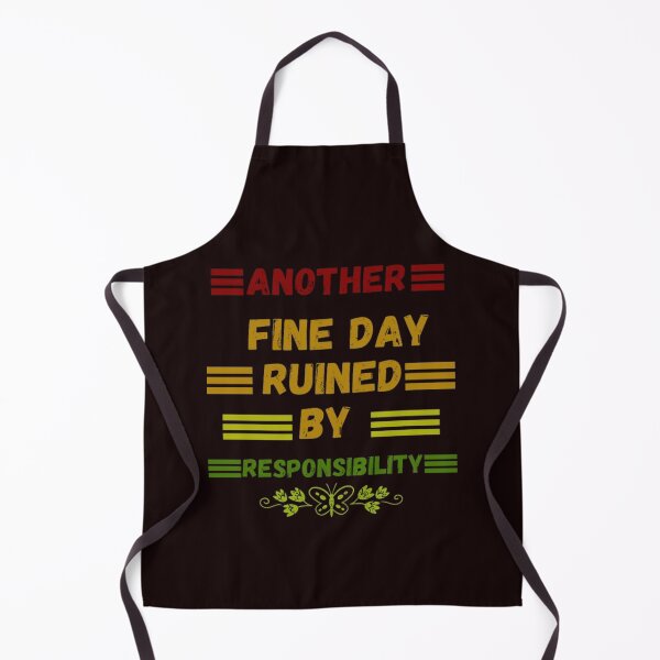 Item preview, Another fine day ruined by responsibility designed and sold by LOUCAS6.