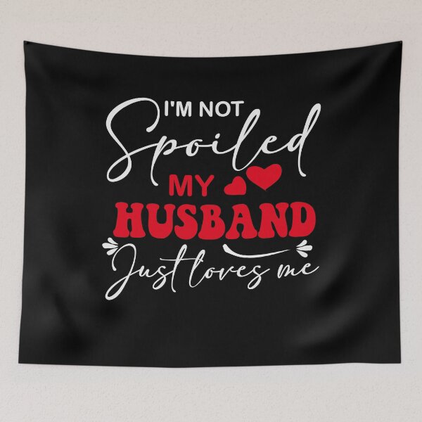 Item preview, I'm Not Spoiled My Husband Just Loves Me Funny Wife  designed and sold by PrintItStudio.