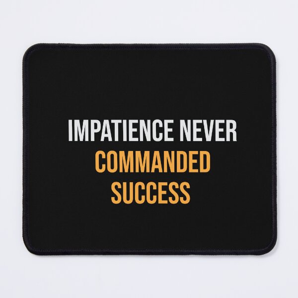 Item preview, IMPATIENCE NEVER COMMANDED SUCCESS designed and sold by thewolf988.