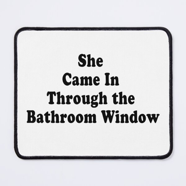 Item preview, She came in through the bathroom window. designed and sold by DavidMay.