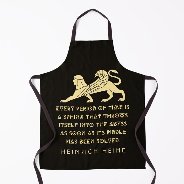 Item preview, Heinrich Heine quote: Every period of time is a sphinx that throws itself into the abyss as soon as its riddle has been solved. designed and sold by artbleed.