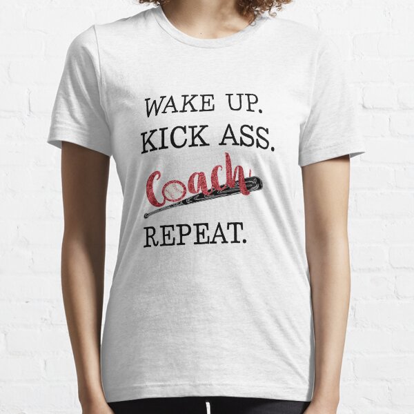 Wake up. Kick ass. Coach. Repeat. Shirt Motivation Gift idea Essential T-Shirt