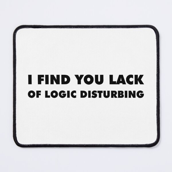 Item preview, I Find You Lack Of Logic Disturbing designed and sold by 101univers.