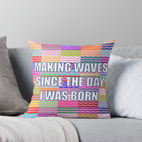 Item preview, Making Waves Since The Day I Was Born designed and sold by Adam Regester.