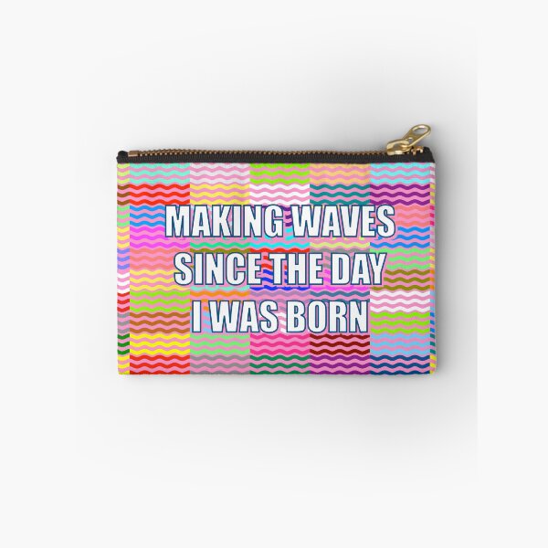 Item preview, Making Waves Since The Day I Was Born designed and sold by Adam Regester.
