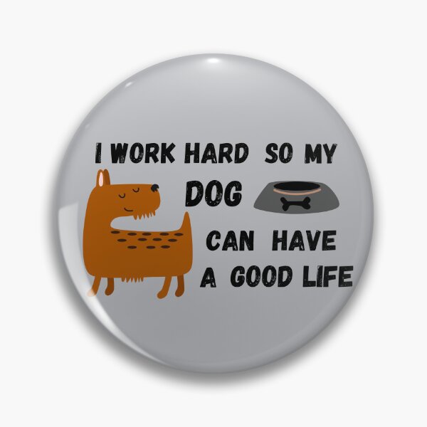 Item preview, I work hard so my dog can have a good life designed and sold by AnulaArt.