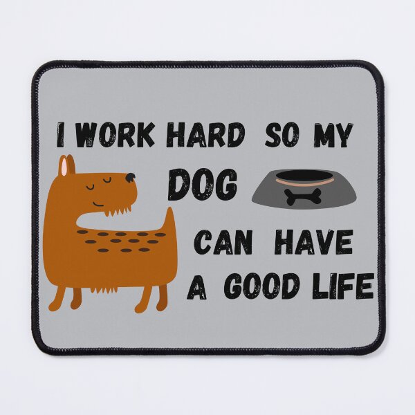 Item preview, I work hard so my dog can have a good life designed and sold by AnulaArt.