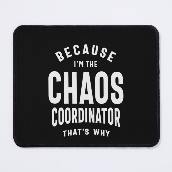 Item preview, Chaos Coordinator - Because That's Why designed and sold by cidolopez.