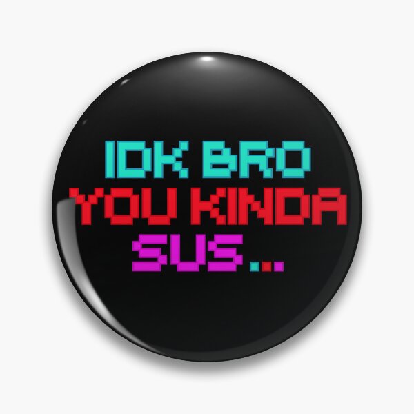 Item preview, IDK BRO you kinda sus designed and sold by Colorfulman.
