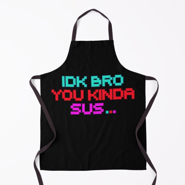 Item preview, IDK BRO you kinda sus designed and sold by Colorfulman.