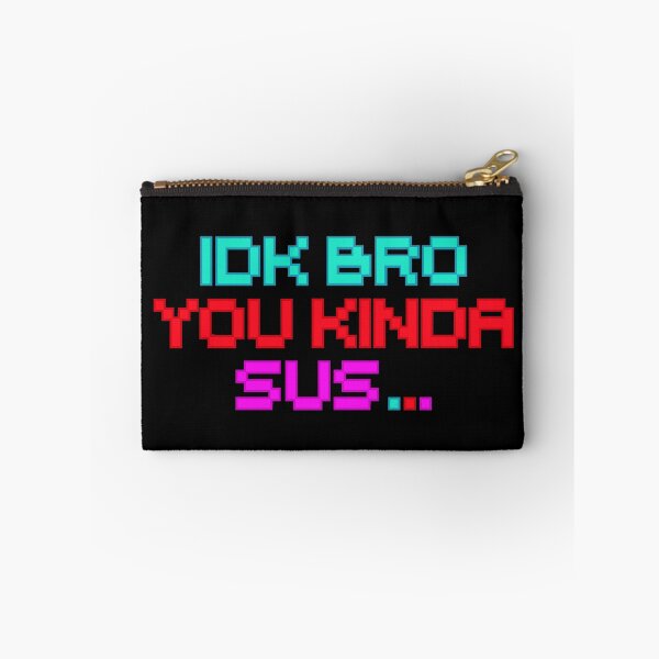 Item preview, IDK BRO you kinda sus designed and sold by Colorfulman.