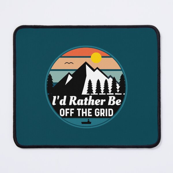 Item preview, I'd Rather Be Off The Grid, Outdoor Mountain Adventures designed and sold by Sunserize Designs.