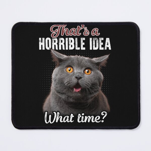 Item preview, Funny gift for Cat Lovers. That's a horrible idea, what time designed and sold by godleo.