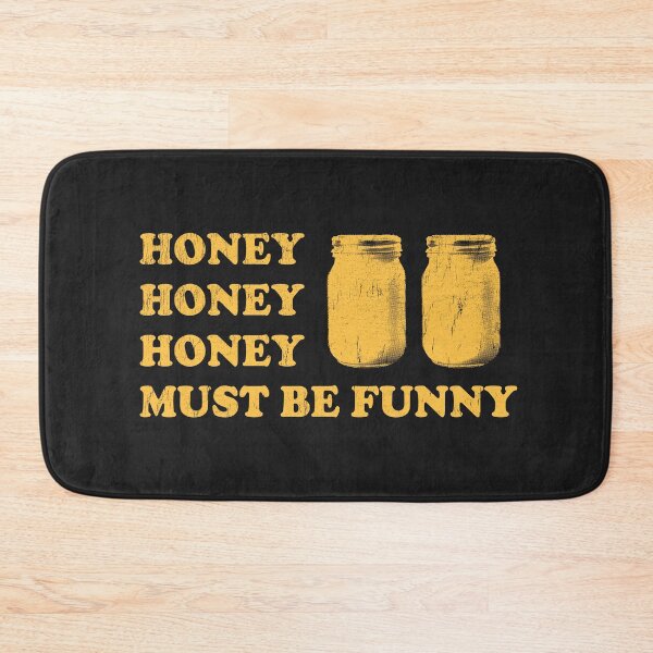 Item preview, Honey Honey Honey Must Be Funny designed and sold by stressedrodent.