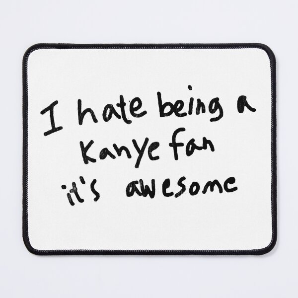 Item preview, Kanye Fan Lettering "I hate being a Kanye fan It‘s awesome" designed and sold by LucasFelisberto.