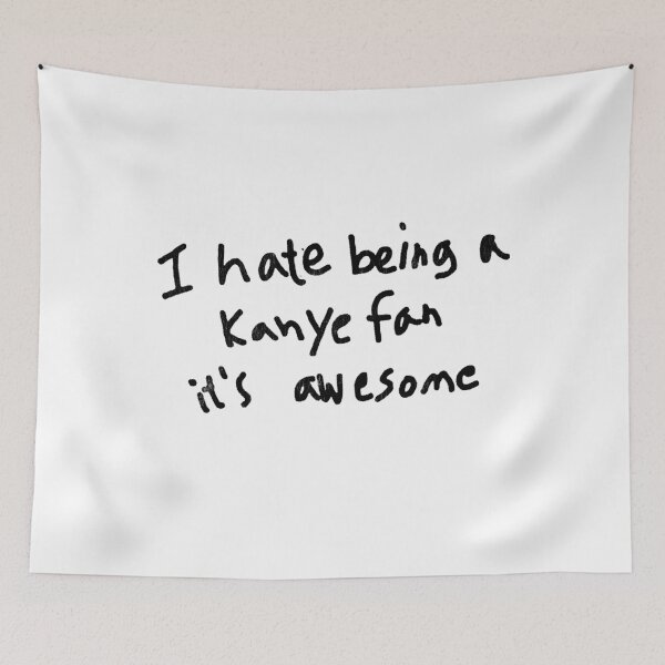 Item preview, Kanye Fan Lettering "I hate being a Kanye fan It‘s awesome" designed and sold by LucasFelisberto.
