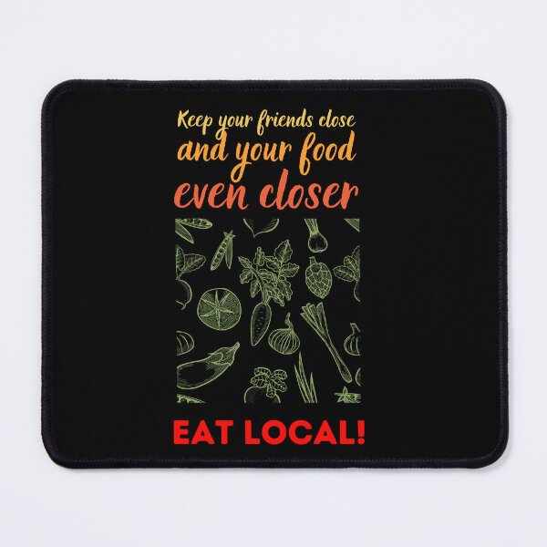 Item preview, Eat local, keep your friends close designed and sold by alczar.