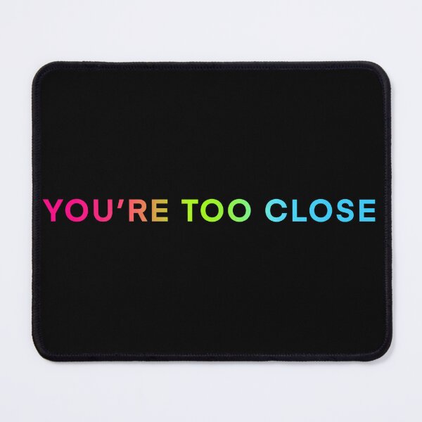 Item preview, You're Too Close 2 designed and sold by saygay.