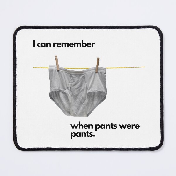 Item preview, I can remember when pants were pants. designed and sold by DontKnowMuch.