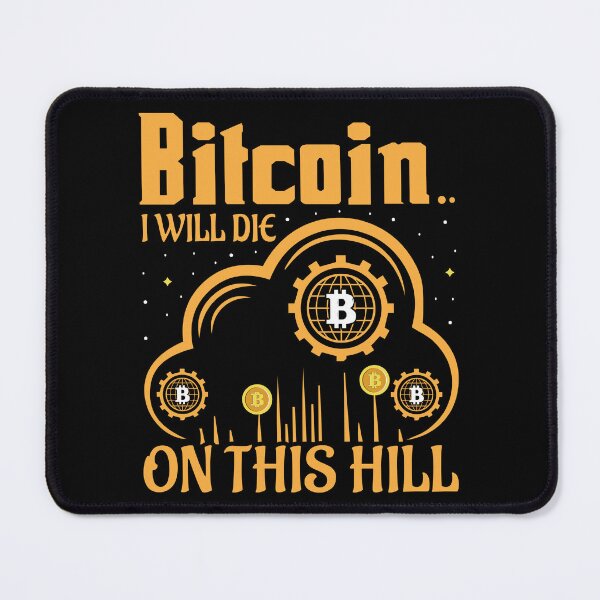 Item preview, Bitcoin I Will Die On This Hill designed and sold by TheBitcoinStore.