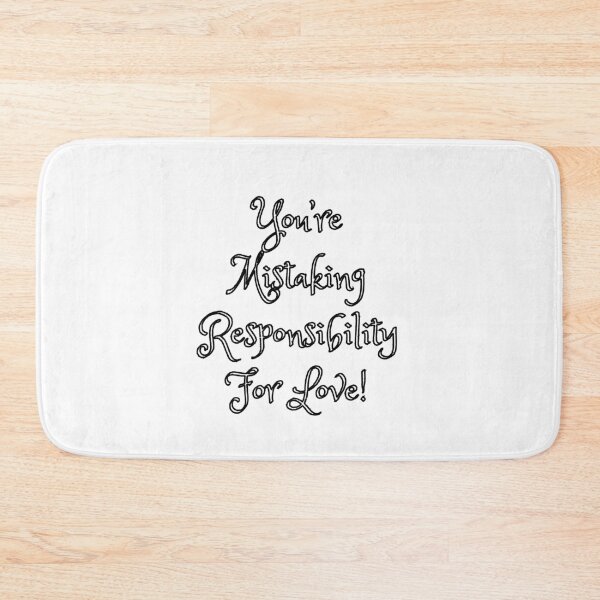 Item preview, You're Mistaking Responsibility For Love! designed and sold by Marvett-World.