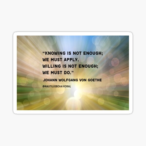 Item preview, Knowing is Not Enough - Goethe Quote designed and sold by nautilushealth.