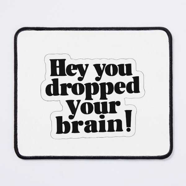 Item preview, Sassy Quote Sticker, Hey You Dropped Your Brain Phrase, Cool Black and White Laptop Decal, Funny Sticker for Notebook, Sarcastic Decal designed and sold by WatermelonPink.