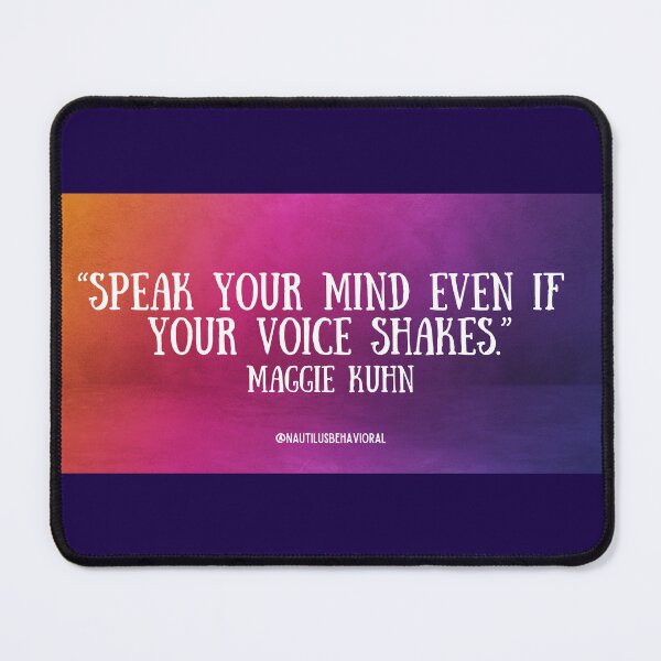 Item preview, Speak Your Mind Even if Your Voice Shakes- Maggie Kuhn Quote designed and sold by nautilushealth.