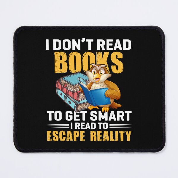 Item preview, I Don’t Read Books To Get Smart I Read To Escape Reality designed and sold by Myra365Art.