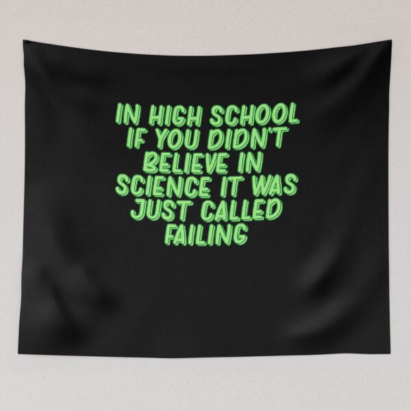 Item preview, In highschool if you didn't believe in science it was just called failing designed and sold by BritySpear.
