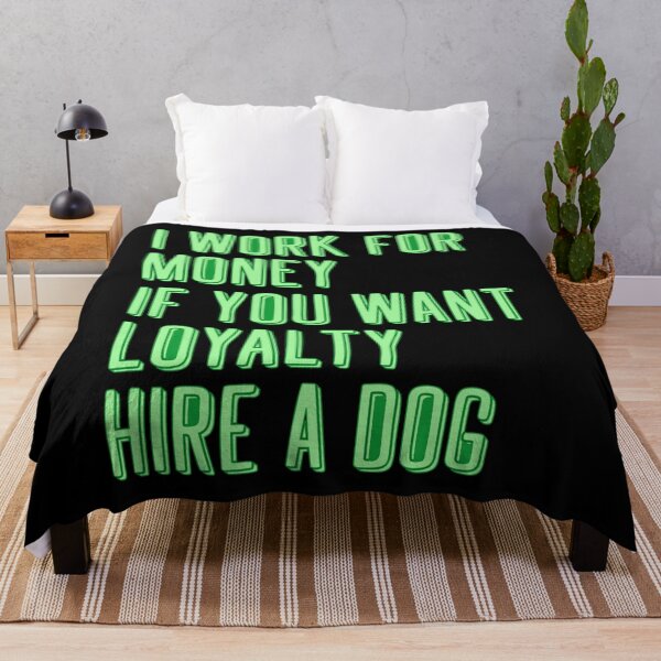 Item preview, I work for money if you want loyalty hire a dog designed and sold by BritySpear.
