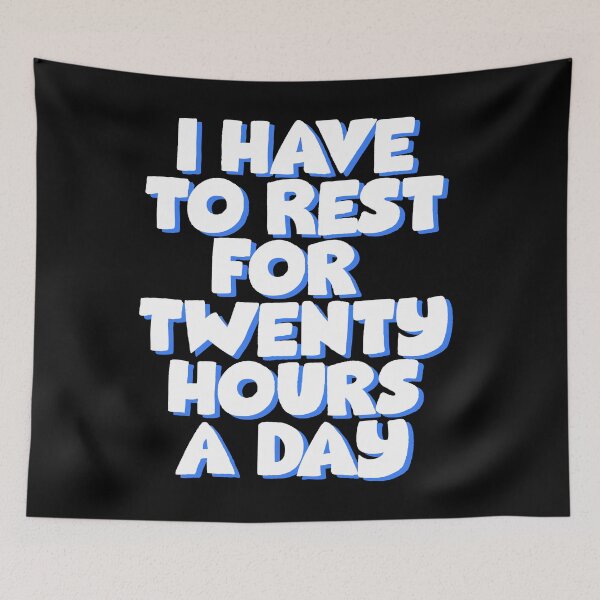 Item preview, I have to rest for twenty hours a day designed and sold by BritySpear.
