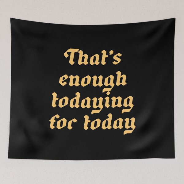 Item preview, That's enough today for today designed and sold by BritySpear.