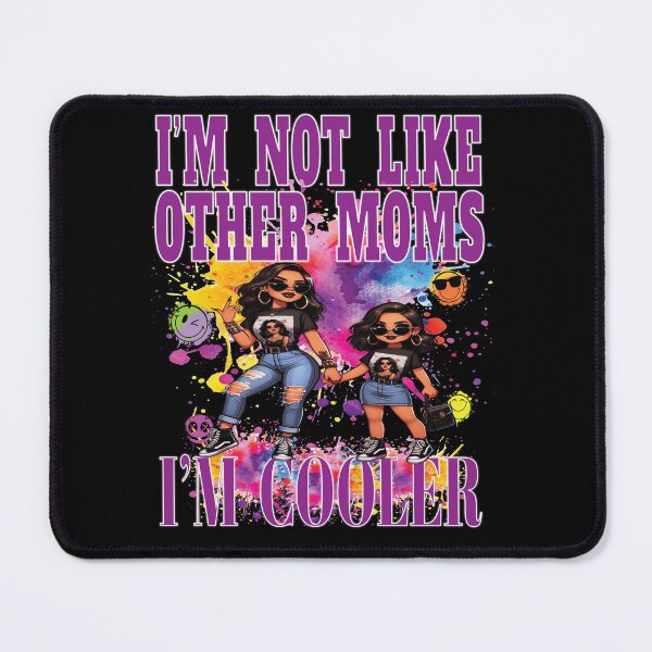 Item preview, I'm Not Like Other Moms I'm Cooler Fun Daughter Girl Party Nite Out designed and sold by angy2017.