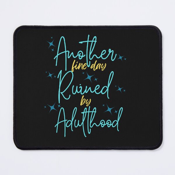 Item preview, Another Fine Day Ruined By Adulthood designed and sold by AlienOccupation.