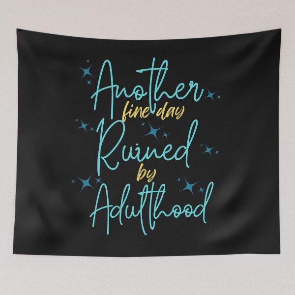 Item preview, Another Fine Day Ruined By Adulthood designed and sold by AlienOccupation.